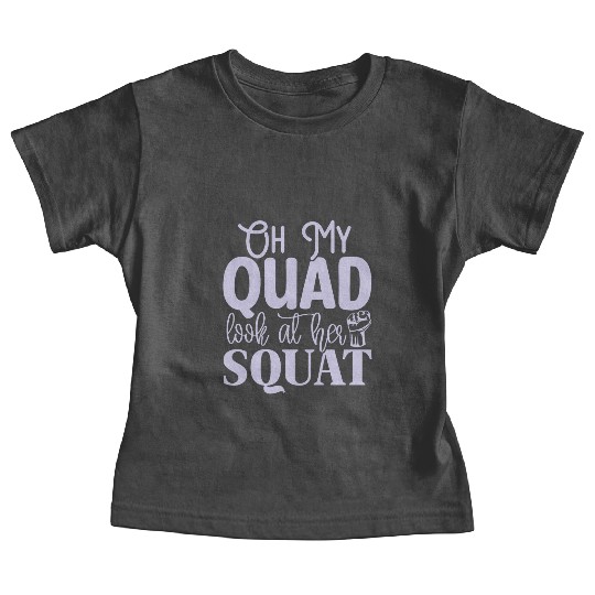 Oh My Quad Look At Her Squat Motivational Gym Work Baby Tees