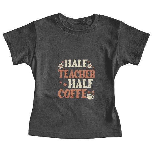 Half Coffee Half Teacher Gifts Women Baby Tees