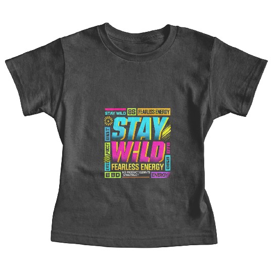 Stay Wild - Fearless Energy Streetwear Design Baby Tees