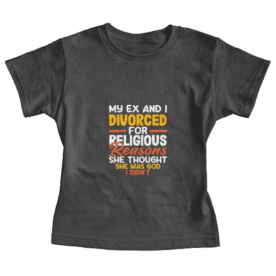 My Ex And I Divorced For Religious Reasons Divorce Baby Tees