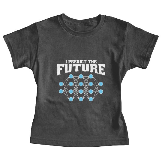 I Predict the Future – AI, Neural Network, Data Baby Tees