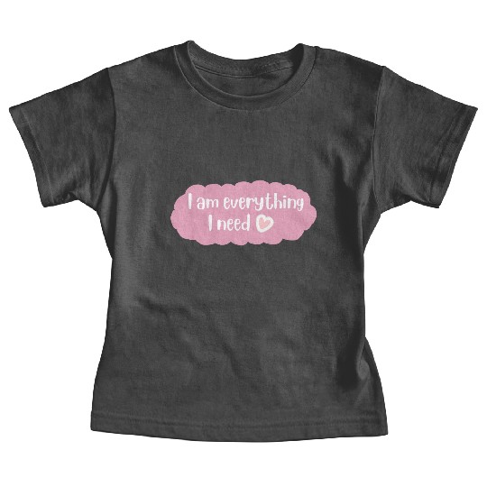 I Am Everything I Need Positive Quote Baby Tees