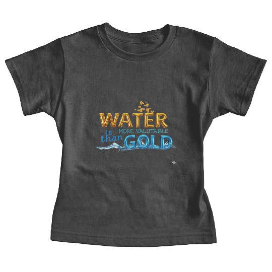 Water is stronger than gold Baby Tees