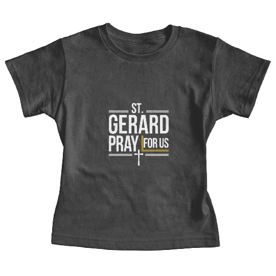 St. Gerard Pray for Us Catholic Patron Saint Baby Tees