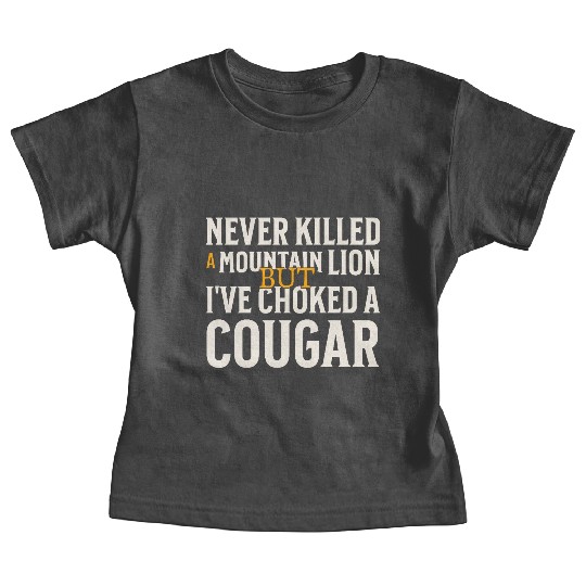 Never Killed A Mountain Lion Funny Quote Baby Tees