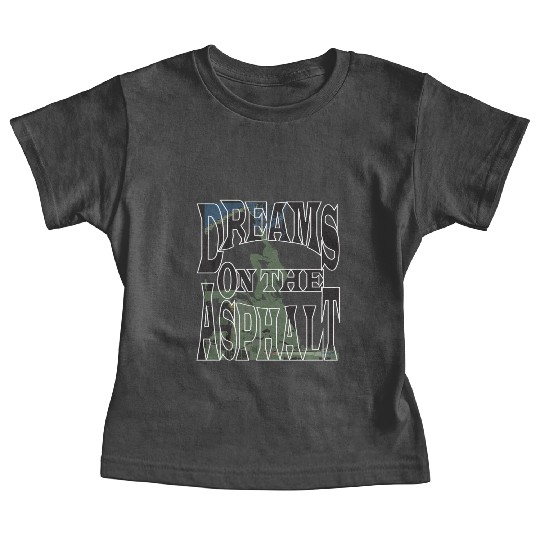 Dream on the Asphalt Baby Tees