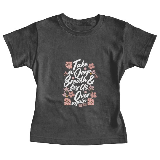 TAKE A DEEP BREATH TRY ALL OVER AGAIN Baby Tees