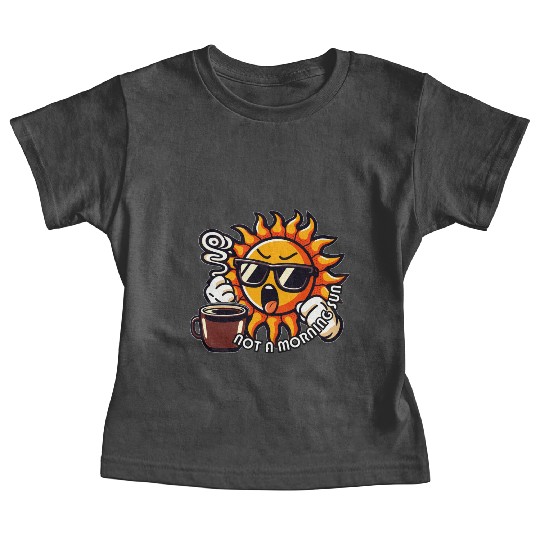 NOT A MORNING SUN Baby Tees
