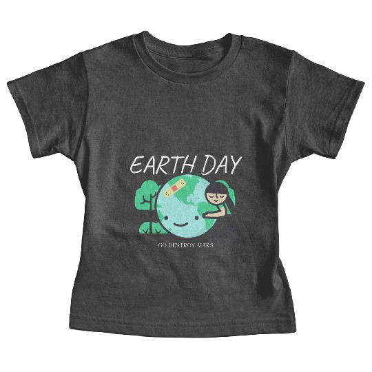 Funny Earth Day Baby Tees – Go Destroy Mars Quote