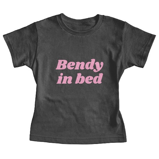 Bendy in Bed | Funny Flirty for Flexible Folks Baby Tees