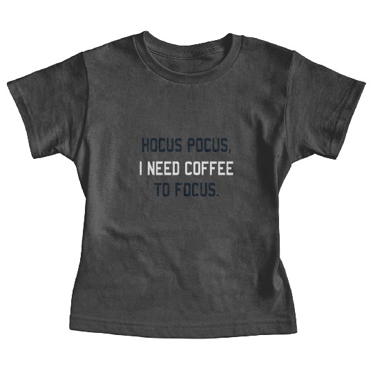 Hocus Pocus I Need Coffee To Focus Coffee Lover Baby Tees