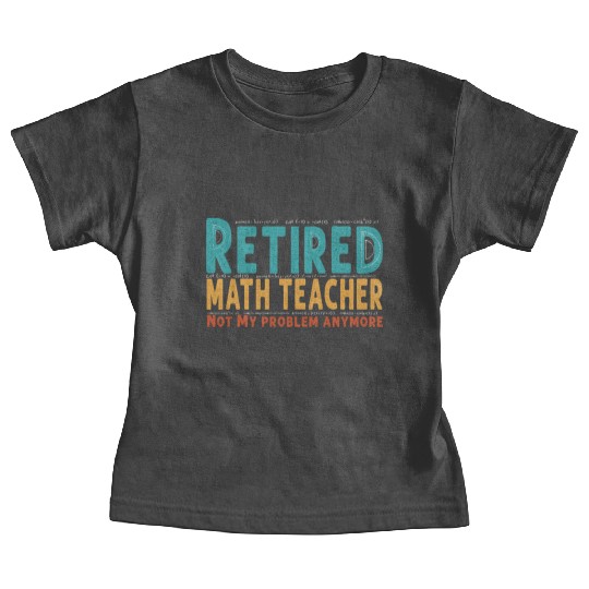 Funny Retired Math Teacher Teacher Appreciation Baby Tees
