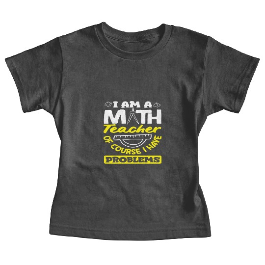 Math Teacher Of Course I Have Problems Baby Tees