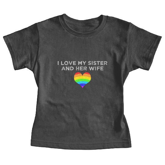I love my sister and her wife gay pride supportive Baby Tees