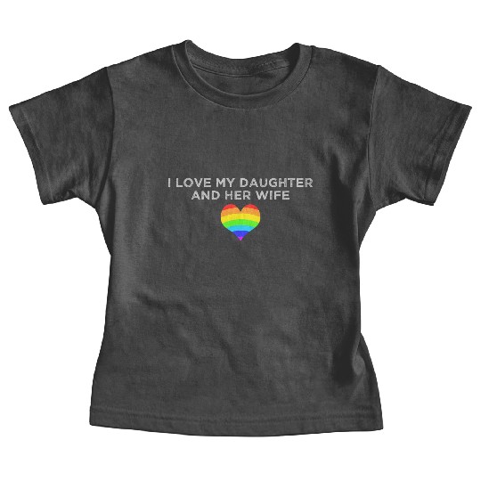 I love my daughter & her wife mom dad LGBTQ pride Baby Tees