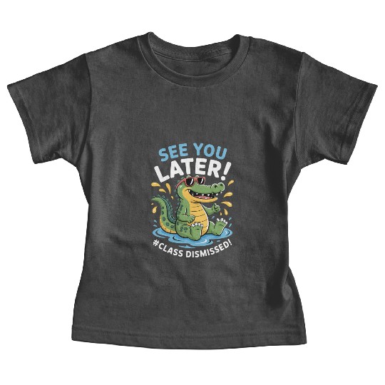 See You Later Alligator Class Dismissed Teacher Baby Tees
