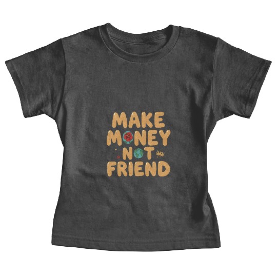 Make Money Not Friend – Funky Bold Urban Typograph Baby Tees