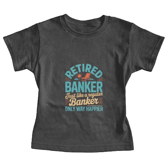 Funny Retired Banker Retirement Banker Baby Tees