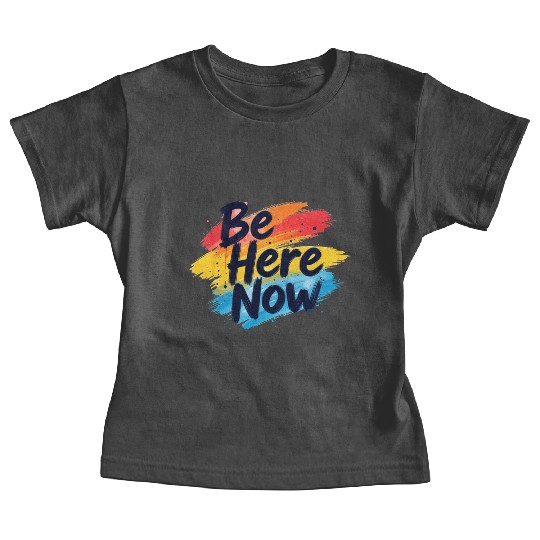 Be Here Now Mindfulness Inspirational Baby Tees