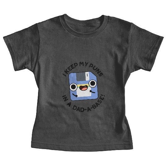 I Keep My Puns In A Dad-a-base Funny Dad Pun Baby Tees