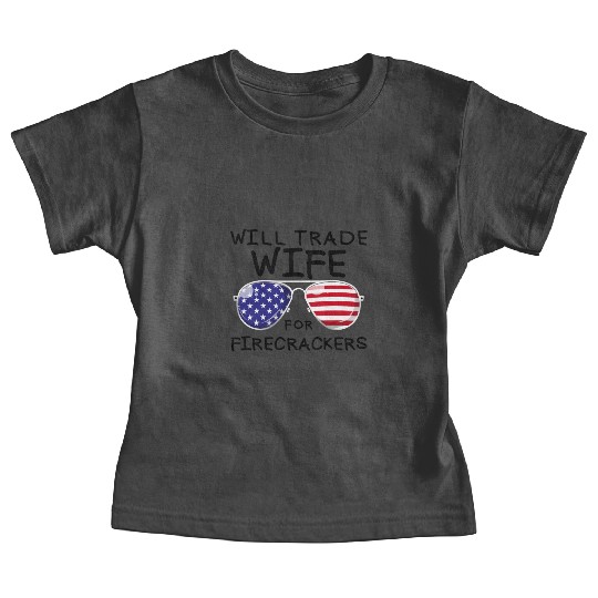 Will Trade Wife For Fireworks Men's 4th Of Julytra Baby Tees
