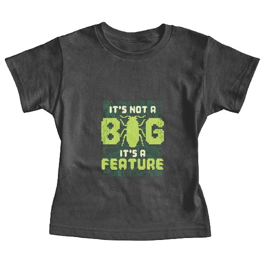 It's Not A Bug It's A Feature Computer Scientist Baby Tees