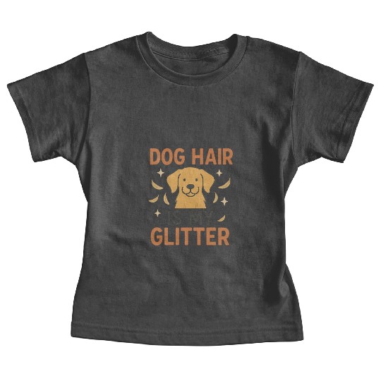 Dog Hair Is My Glitter Design Baby Tees