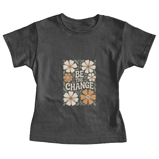 Be The Change Motivational Quote Floral Vintage Baby Tees