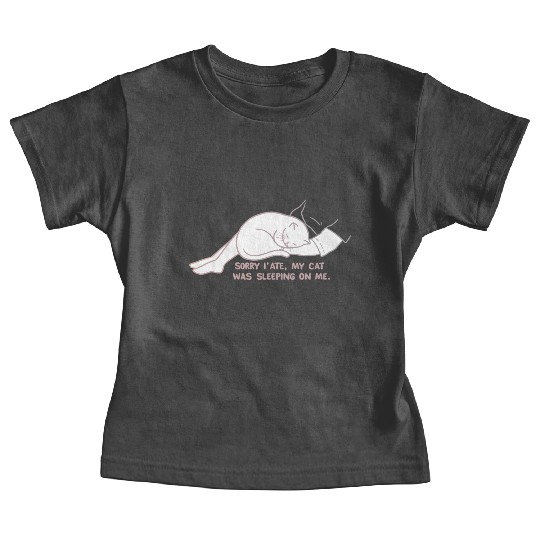 Sorry I'M LATE, MY CAT WAS SLEEPING ON ME." Baby Tees