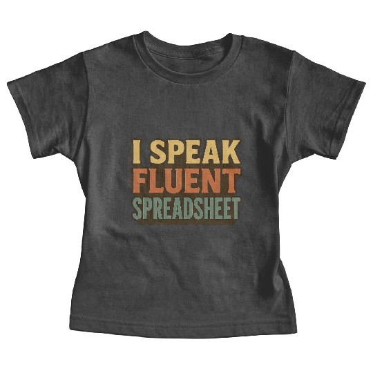 I Speak Fluent Spreadsheet - Funny Excel & Finance Baby Tees