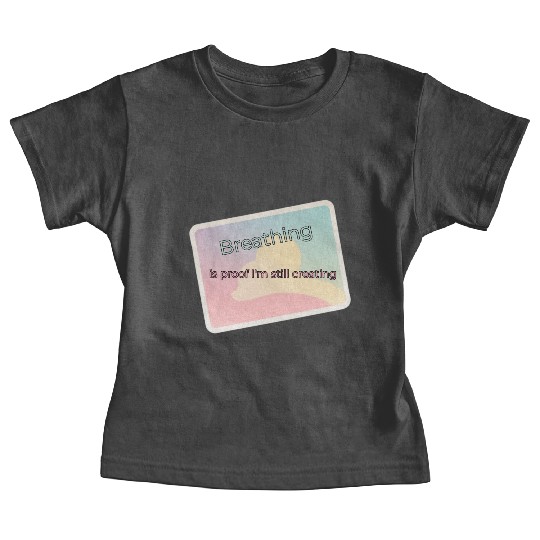 Proof of Creativity Breath Quote Baby Tees