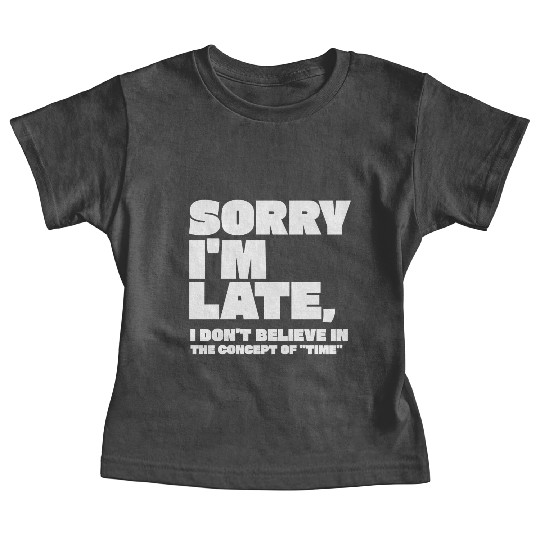 Sorry I'm Late Sarcastic Quote Baby Tees
