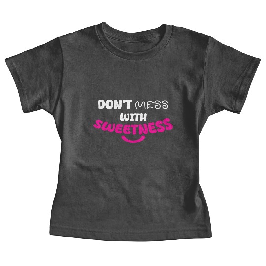 Don’t Mess With Sweetness – Bold Playful Graphic Baby Tees