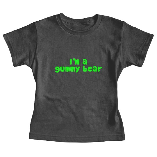 I'm A Gummy Bear Lyrics Baby Tees