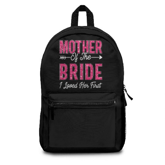 Mother of the Bride I Loved Her First Bride Backpacks