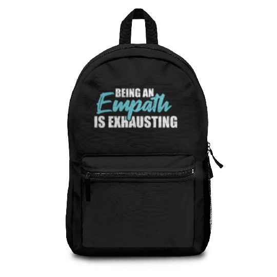 Being an empath is exhausting - Empathetic Empathy Backpacks