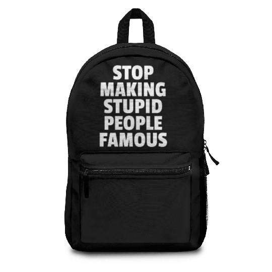 Stop Making Stupid People Famous Backpacks