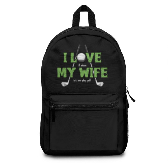 I Love It When My Wife Lets Me Play Golf Backpacks
