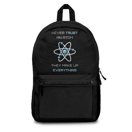 Never Trust An Atom They Make Up Everything Backpacks
