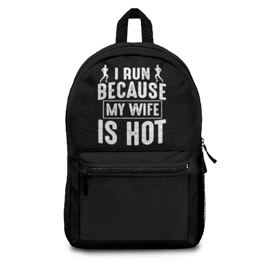 I Run Because My Wife Is Hot Backpacks
