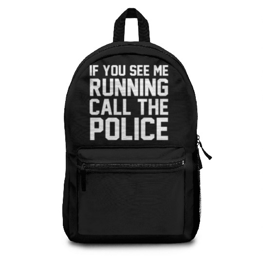 If you see me running call the police Backpacks
