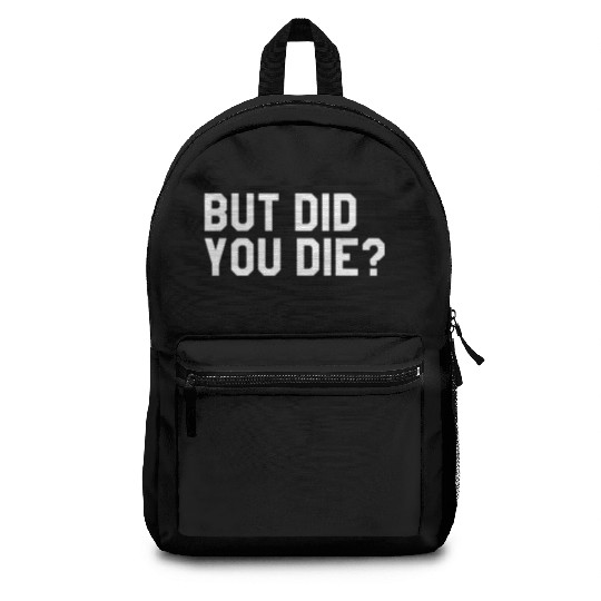 But Did You Die Mens Womens Tops Backpacks