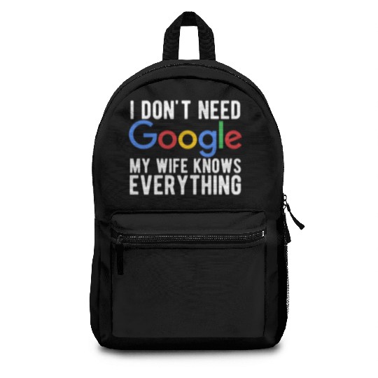 I Don't Need Google My Wife Knows Everything Backpacks