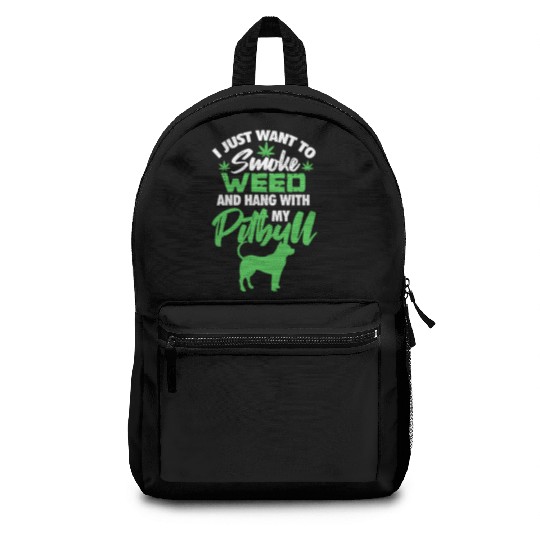 I Just Want To Smoke Weed And Hang With My Pitbull Backpacks