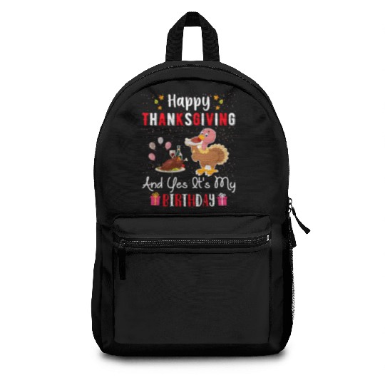 Happy Thanksgiving And Yes Its My Birthday Backpacks
