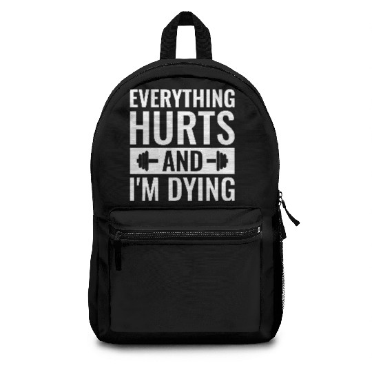 Everything Hurts And I'm Dying, Funny Workout Backpacks