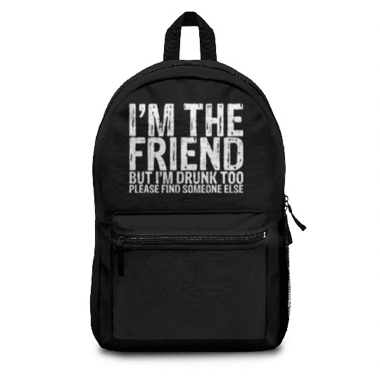 I'm Drunk Too Please Find Someone Else 1 Backpacks