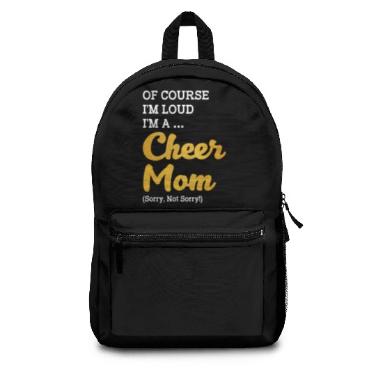 Of Course I'm Loud I'm A Cheer Mom Sorry Not Sorry Backpacks