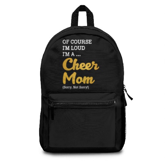 Of Course I'm Loud I'm A Cheer Mom Sorry Not Sorry Backpacks