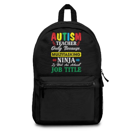 Autism Teacher Only Because Multitasking Ninja Backpacks